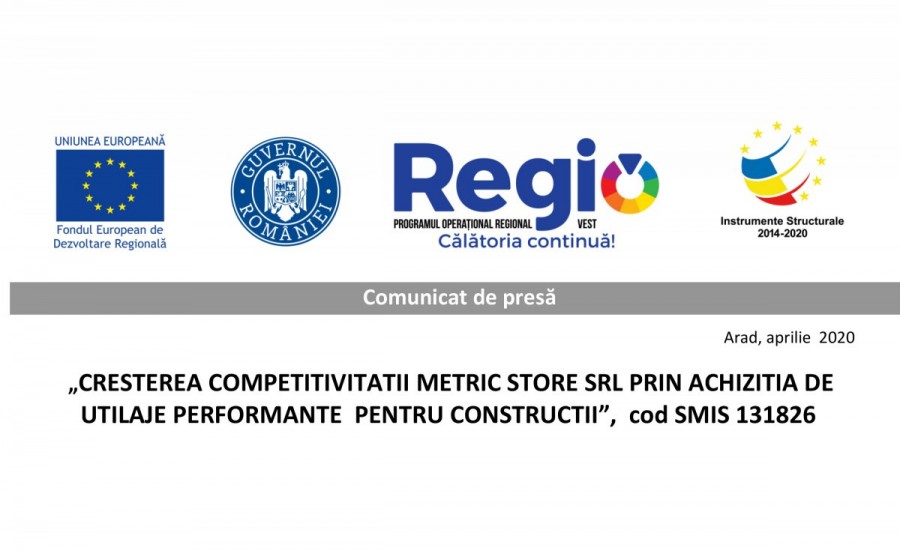 Finanțare nerambursabilă pentru realizarea proiectului „ Creşterea competitivităţii METRIC STORE SRL prin achiziţia de utilaje performante, pentru construcţii”,  cod SMIS 131826