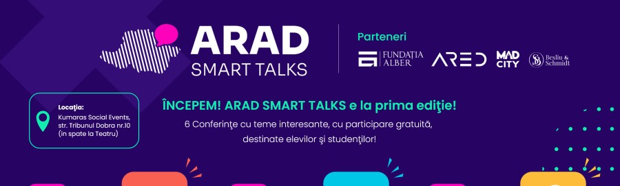 ARAD SMART TALKS e la prima ediţie! 6 Conferinţe cu participare gratuită, conferinţe destinate elevilor şi studenţilor!