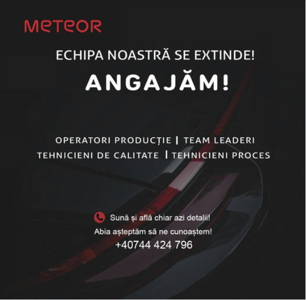 Meteor Romania - Echipa noastră se extinde! Angajăm operatori producție, tehnicieni de calitate, tehnicieni proces