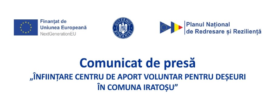 Comunicat de presă ,,Înființare centru de aport voluntar pentru deșeuri în comuna Iratoșu"